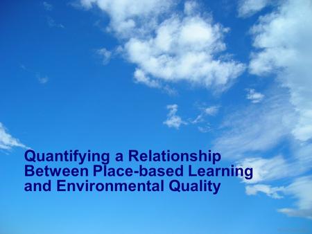 Quantifying a Relationship Between Place-based Learning and Environmental Quality Photo: Fabio Marini.