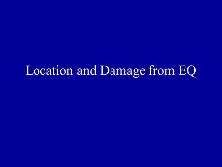 Location and Damage from EQ. Where EQ Occur  Most EQ occur at plate boundaries  More EQ occur at transform faults than at other plate boundaries  Most.