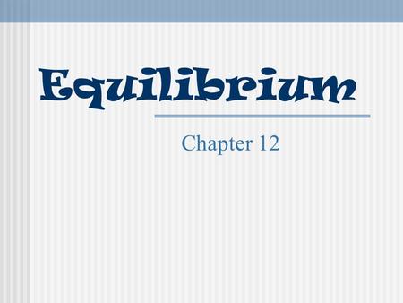 Equilibrium Chapter 12.