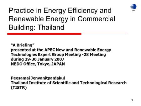 1 Practice in Energy Efficiency and Renewable Energy in Commercial Building: Thailand “A Briefing” presented at the APEC New and Renewable Energy Technologies.