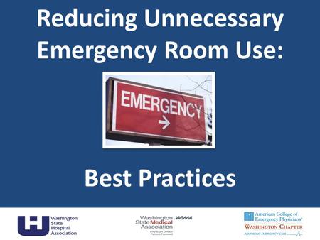 Reducing Unnecessary Emergency Room Use: Best Practices 1.