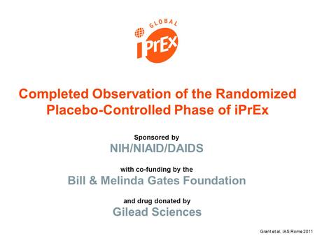Sponsored by NIH/NIAID/DAIDS Completed Observation of the Randomized Placebo-Controlled Phase of iPrEx with co-funding by the Bill & Melinda Gates Foundation.