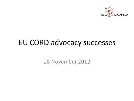 EU CORD advocacy successes 28 November 2012. ‘TVET’ Mysterious acronym In simple terms: vocational training / skills development Enabling young people.