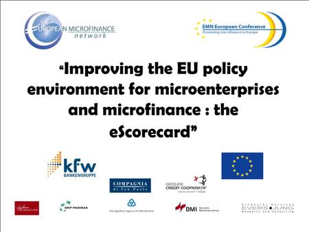 Improving the EU policy environment for micro-enterprises and microfinance 4th European Microfinance Conference Berlin, 27 April 2007 Cindy Fökehrer Enterprise.