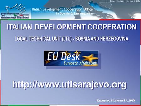 Sarajevo, October 17, 2008.   The institution of the Unit was in line with the strategy adopted by the Italian Government in the Region and its work.