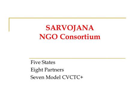 SARVOJANA NGO Consortium Five States Eight Partners Seven Model CVCTC+