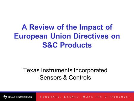 A Review of the Impact of European Union Directives on S&C Products Texas Instruments Incorporated Sensors & Controls.