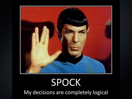 SPOCK My decisions are completely logical. Patient…Elliot analyzing analyzing analyzing analyzing analyzing analyzing.