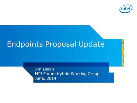 Endpoints Proposal Update Jim Dinan MPI Forum Hybrid Working Group June, 2014.