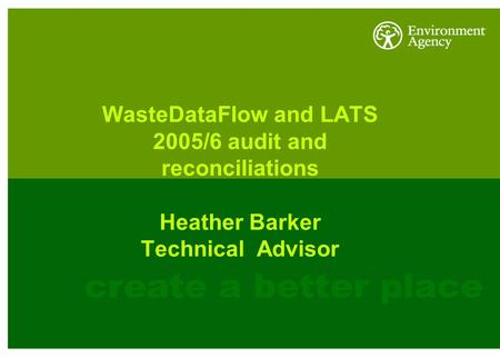 WasteDataFlow and LATS 2005/6 audit and reconciliations Heather Barker Technical Advisor.
