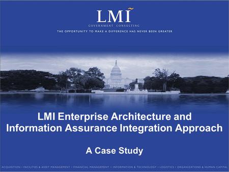 LMI Enterprise Architecture and Information Assurance Integration Approach A Case Study.