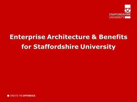 Enterprise Architecture & Benefits for Staffordshire University.