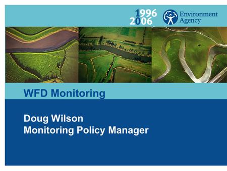 WFD Monitoring Doug Wilson Monitoring Policy Manager.