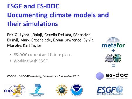 ESGF and ES-DOC Documenting climate models and their simulations ES-DOC current and future plans Working with ESGF Eric Guilyardi, Balaji, Cecelia DeLuca,