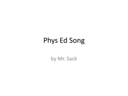 Phys Ed Song by Mr. Sack. Phys Ed - full of bumpy, bouncy, bowling balls and parachute pretend.