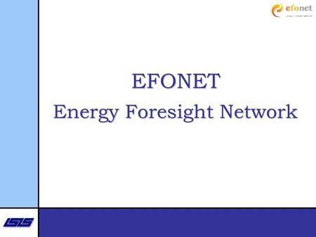 EFONET Energy Foresight Network. Main features Coordination Action, FP7 14 partners (11 MS) + IEA + STOA (EP) Extensive network of experts Not an RTD.