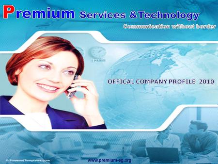 Www.premium-eg.org. Premium services & technology is a leading technology service provider delivering IT solutions and Telecommunication services operating.