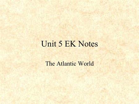 Unit 5 EK Notes The Atlantic World. Spanish Explorers Establishment of overseas empires and decimation (destruction) of indigenous (native) populations.