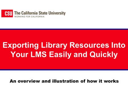 Exporting Library Resources Into Your LMS Easily and Quickly An overview and illustration of how it works.
