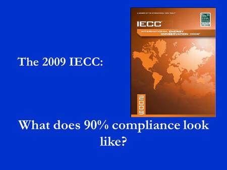 What does 90% compliance look like? The 2009 IECC: