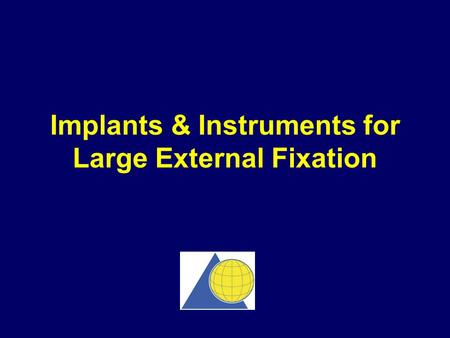 Implants & Instruments for Large External Fixation
