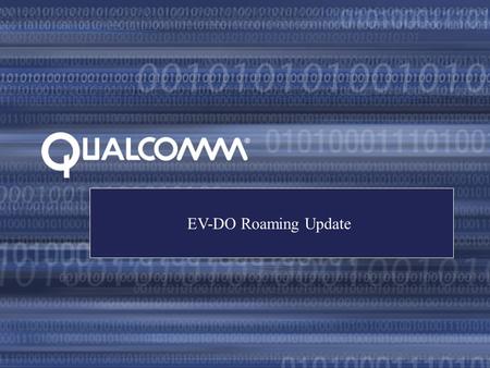 EV-DO Roaming Update. EV-DO Update March 2005 2 Overview EV-DO gaining traction in CDMA community Like all packet data services, roaming will be a critical.