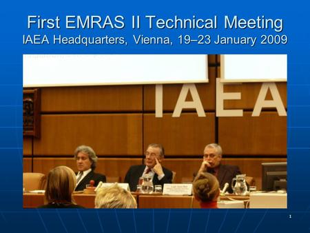 1 First EMRAS II Technical Meeting IAEA Headquarters, Vienna, 19–23 January 2009.