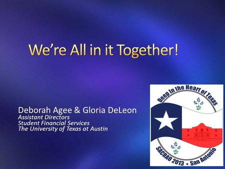 Deborah Agee & Gloria DeLeon Assistant Directors Student Financial Services The University of Texas at Austin.