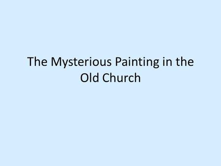 The Mysterious Painting in the Old Church. This is the old church of St Paul in the centre of City. Its not used by the church anymore Why do you think.