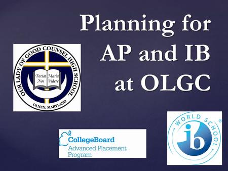 { Planning for AP and IB at OLGC. Academic Rigor Academic Rigor Intellectual Engagement Intellectual Engagement College Level Content College Level Content.