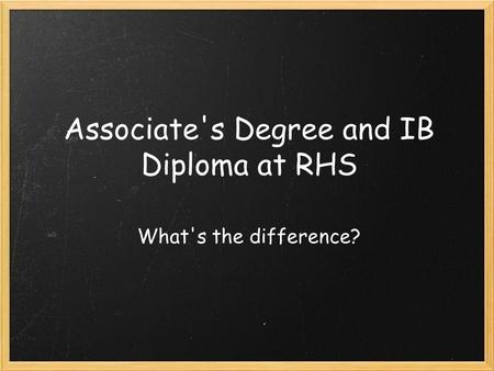 Associate's Degree and IB Diploma at RHS What's the difference?