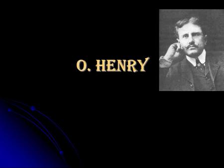 O. Henry. Early Life O. Henry was born William Sydney Porter, son of a doctor and an artistic mother, on September 11, 1862 in North Carolina. O. Henry.
