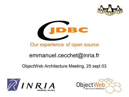 ObjectWeb Architecture Meeting, 25 sept 03 Our experience of open source.