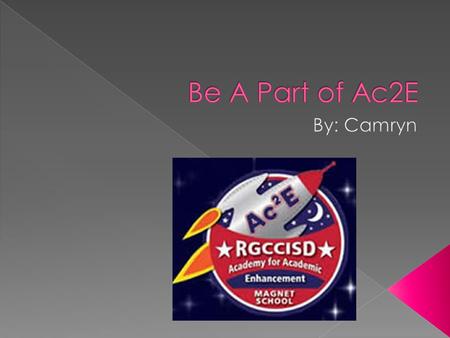 YYou should join Ac2E because of the fun activities we do. TThe Ac2E Academy is a wonderful school with so much to offer. YYou will meet so many.