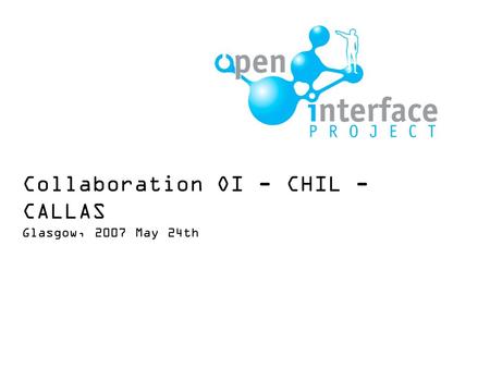 Collaboration OI - CHIL - CALLAS Glasgow, 2007 May 24th.