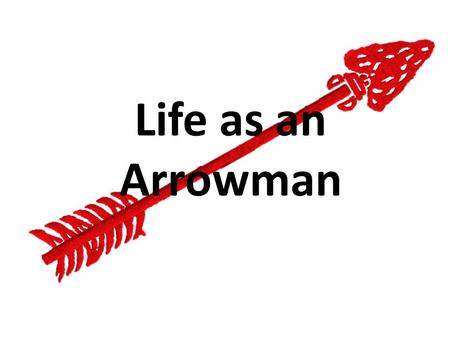Life as an Arrowman. W HO WE ARE Our Purpose Recognize those who best exemplify the Scout Oath and Law in their daily lives and through that recognition.