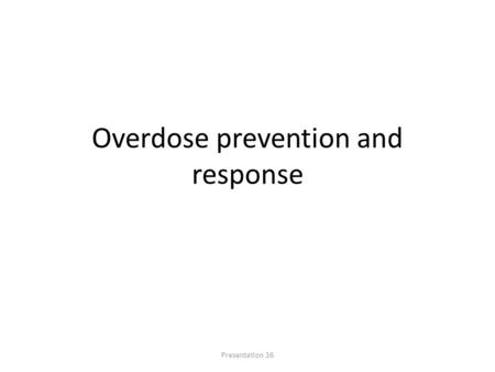 Overdose prevention and response Presentation 16.