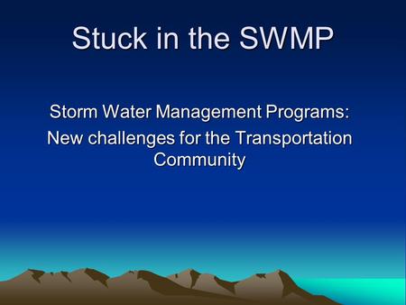 Stuck in the SWMP Storm Water Management Programs: New challenges for the Transportation Community.