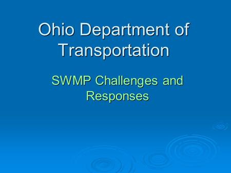 Ohio Department of Transportation SWMP Challenges and Responses.