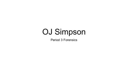 OJ Simpson Period 3 Forensics.