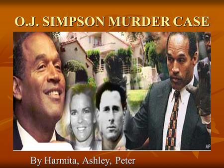 O.J. SIMPSON MURDER CASE By Harmita, Ashley, Peter.
