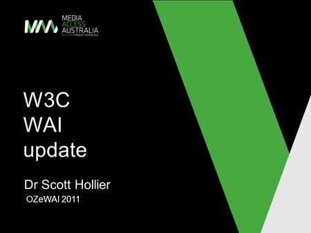 W3C WAI update Dr Scott Hollier OZeWAI 2011. INTRODUCTION Overview of the W3C Australian W3C presence Web Accessibility Initiative (WAI) Working group.