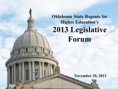 1 Oklahoma State Regents for Higher Education’s 2013 Legislative Forum November 20, 2013.