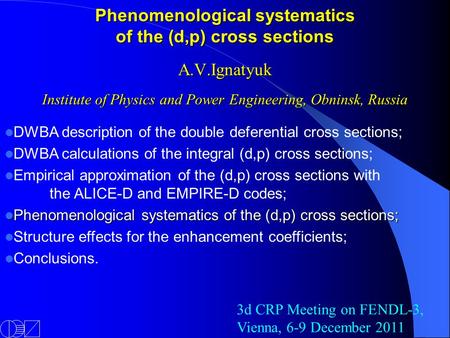 Phenomenological systematics of the (d,p) cross sections A.V.Ignatyuk Institute of Physics and Power Engineering, Obninsk, Russia DWBA description of the.