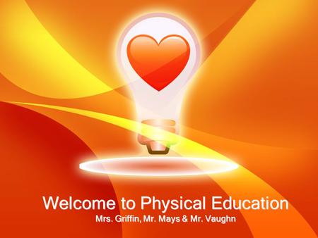 Welcome to Physical Education Mrs. Griffin, Mr. Mays & Mr. Vaughn.