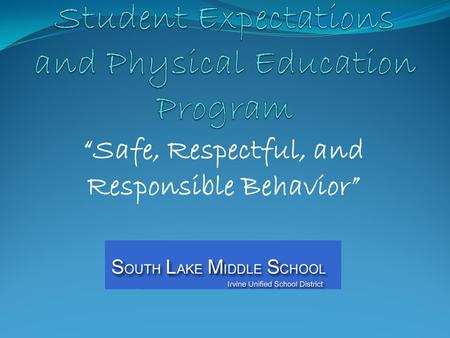 “Safe, Respectful, and Responsible Behavior”. Physical Education Goal To guide all students in learning: fitness skills sports games sportsmanship teamwork.