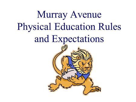 Murray Avenue Physical Education Rules and Expectations.