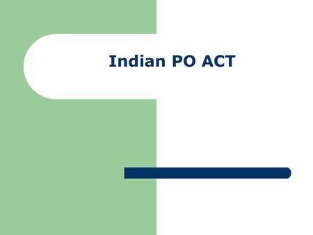 Indian PO ACT. Indian Post office Act Sec 4 - Exclusive privilege of conveying letters reserved to Government Sec 5 - Certain persons expressly forbidden.
