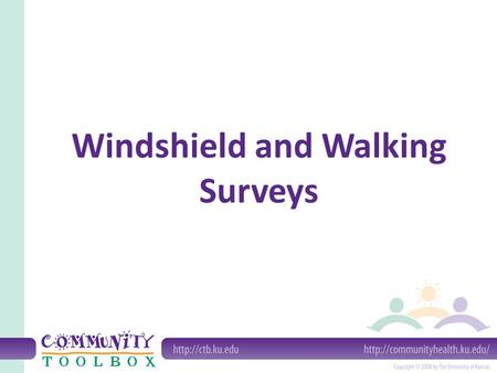 Windshield and Walking Surveys. Windshield surveys are systematic observations made from a moving vehicle. Walking surveys are systematic observations.