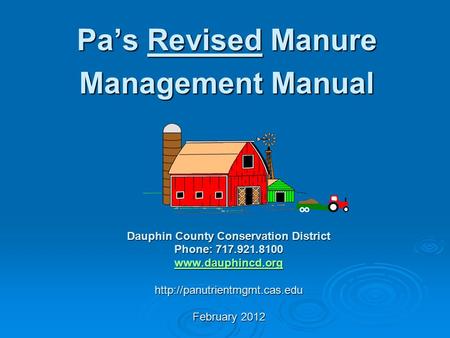 Pa’s Revised Manure Management Manual Dauphin County Conservation District Phone: 717.921.8100   February.